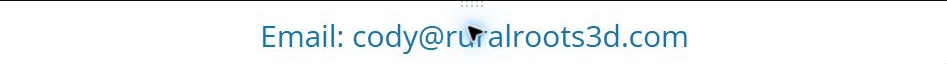 Email: cody@ruralroots3d.com